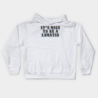 It's nice to be a lunatic - Typography Art Kids Hoodie